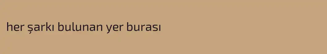 her şarkı bulunan yer burası